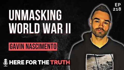 Episode 218 - Gavin Nascimento | Unmasking World War II