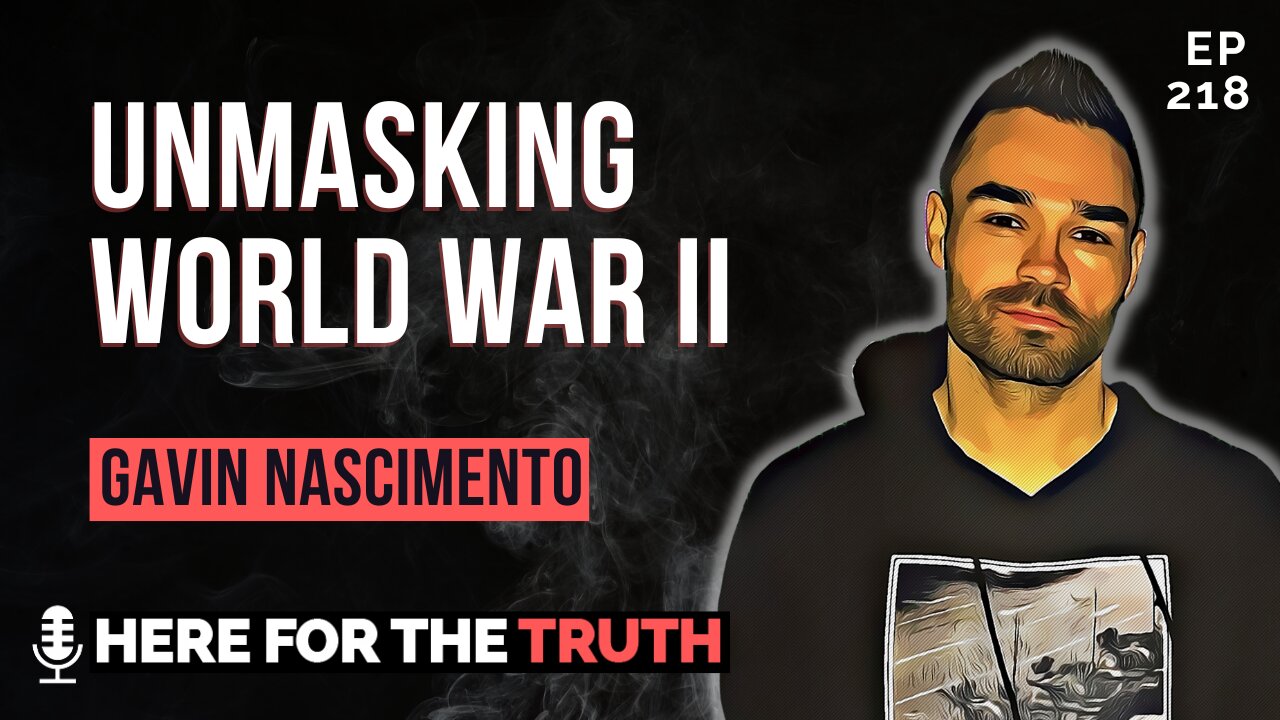 Episode 218 - Gavin Nascimento | Unmasking World War II