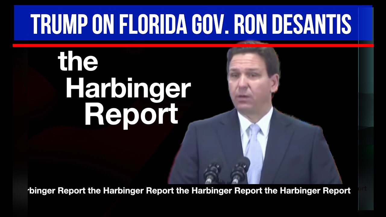 Trump on Florida Gov. Ron DeSantis Covid lock-downs 'the Harbinger Report Ep#7