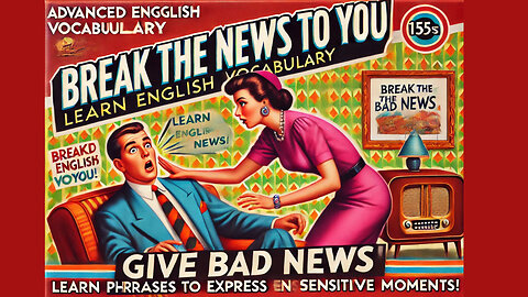 Vocabulary and Pronunciation "BREAK THE NEWS" Advanced English