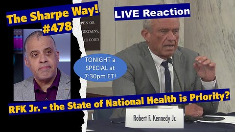 Sharpe Way # 478! RFK Jr. - the State of National Health is Priority? LIVE Talk!