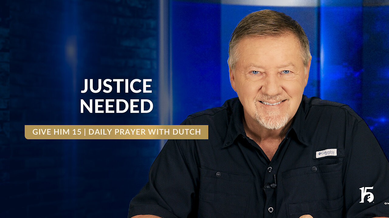 Justice Needed | Give Him 15: Daily Prayer with Dutch | October 4, 2024