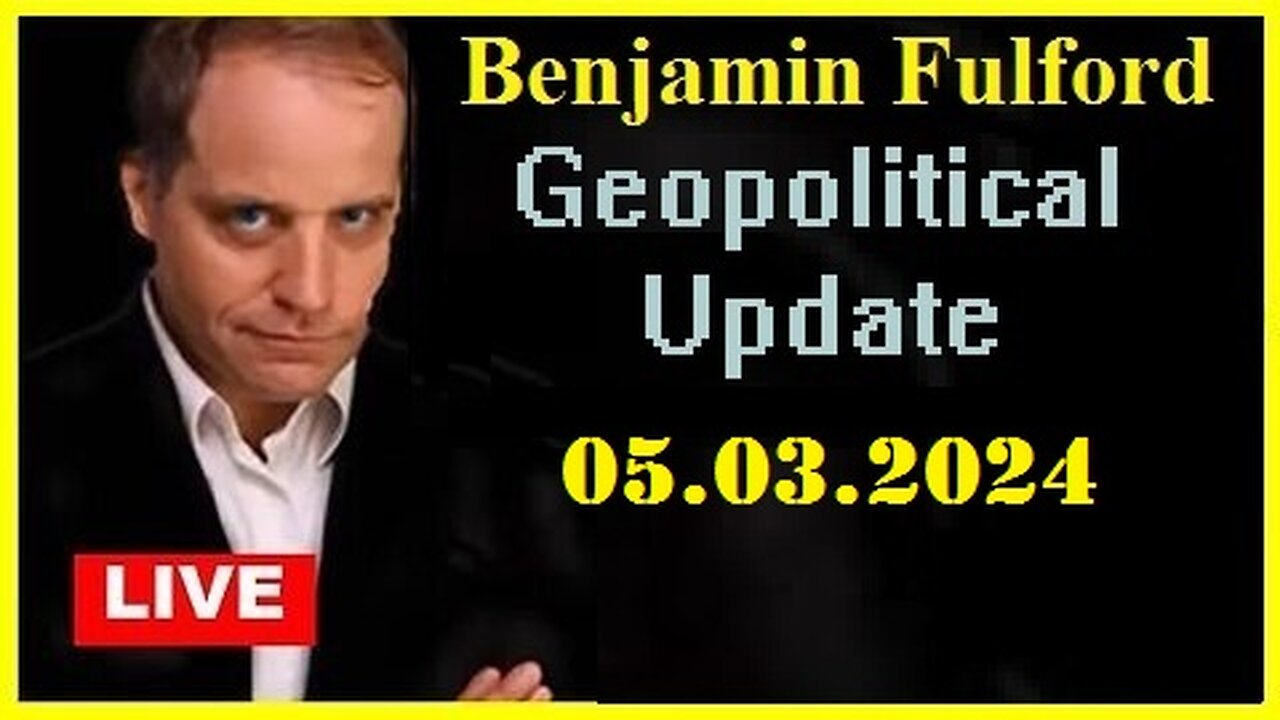 Benjamin Fulford Update Video 05.03.2Q24