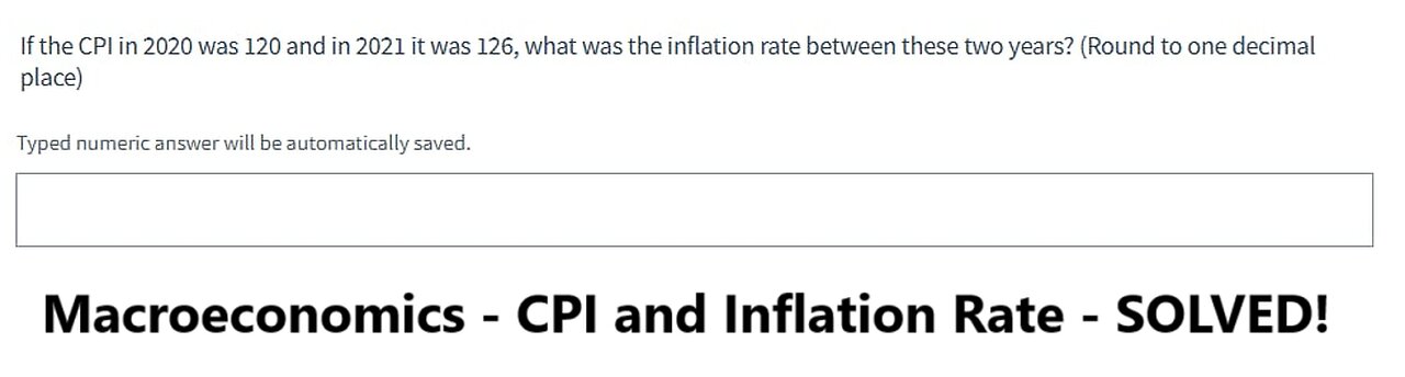Macroeconomics: If the CPI in 2020 was 120 and in 2021 it was 126, what is the inflation rate?