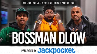 BOSSMAN DLOW: MILLION DOLLAZ WORTH OF GAME EPISODE 302