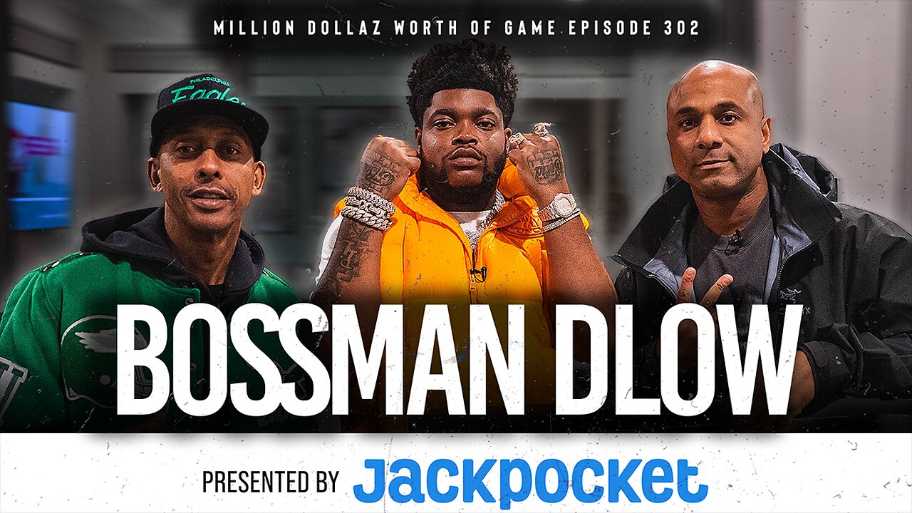 BOSSMAN DLOW: MILLION DOLLAZ WORTH OF GAME EPISODE 302