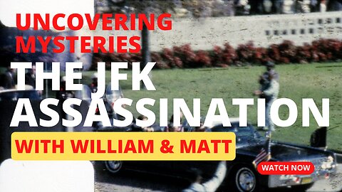 Uncovering Mysteries with William & Matt | JFK Assassination Part 1