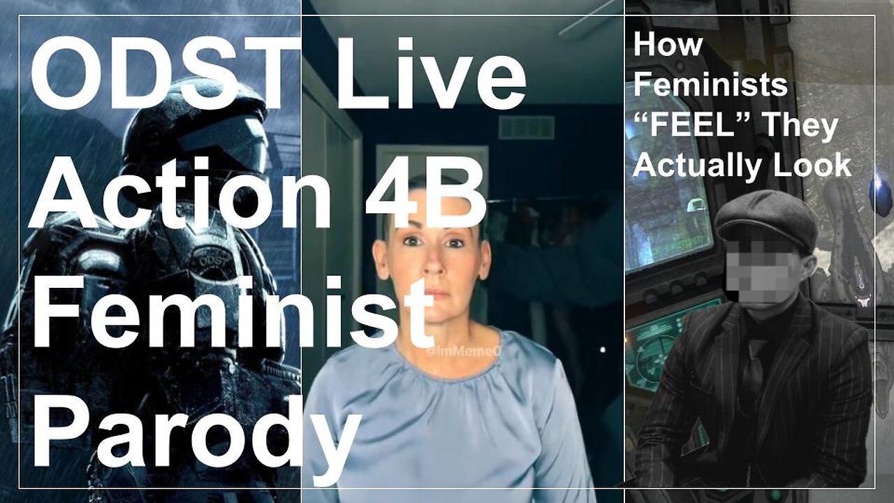 ODST Live Action 4B Feminist Parody - How Feminists Feel They Actually Look