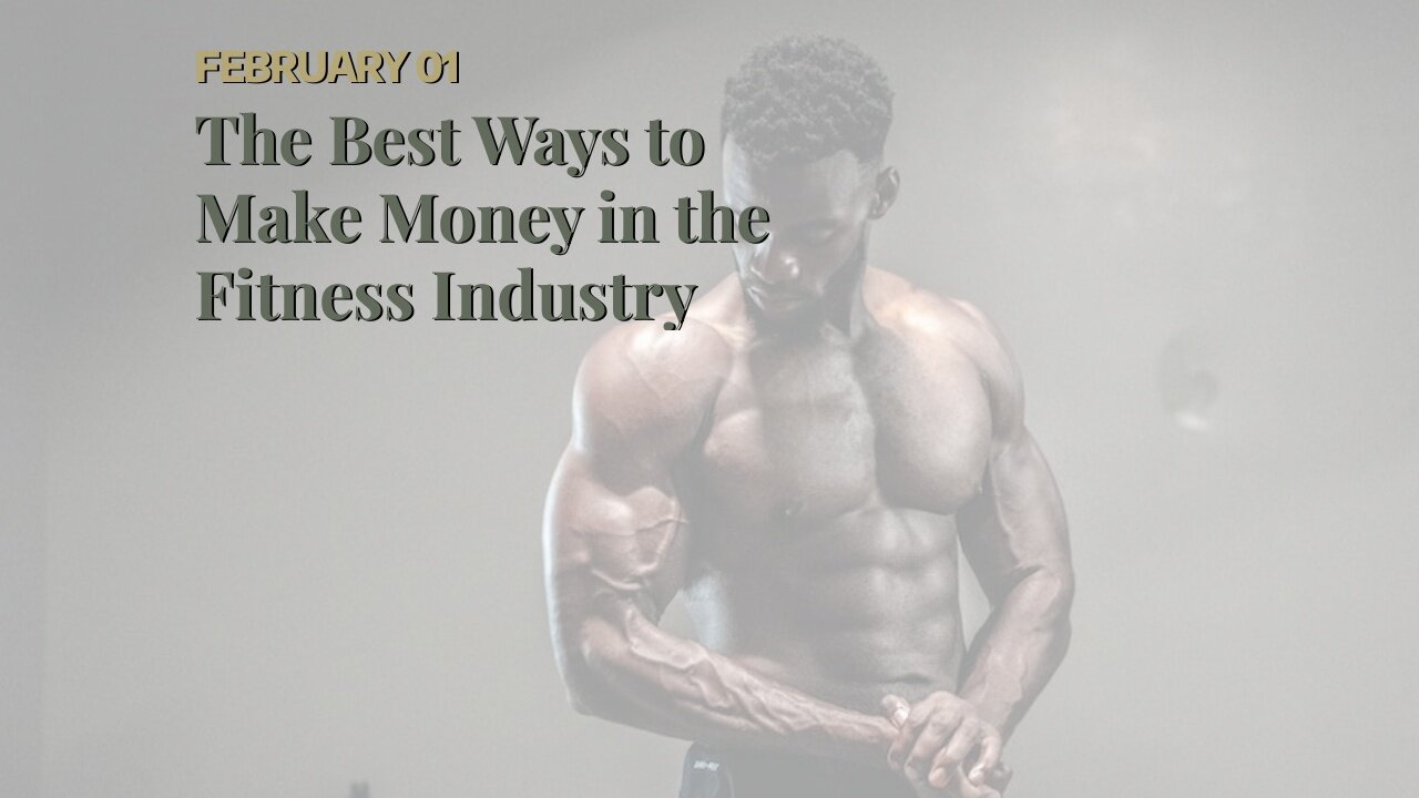 The Best Ways to Make Money in the Fitness Industry