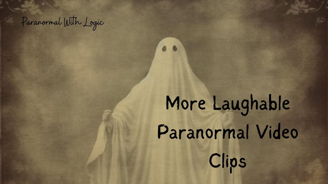 More Laughable Paranormal Video Clips.