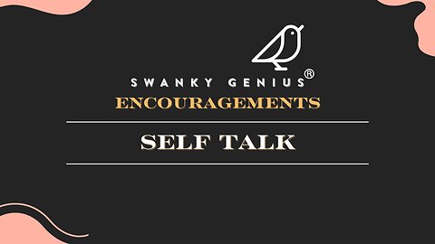 Ep 024 - Self Talk | Swanky Genius: Encouragements