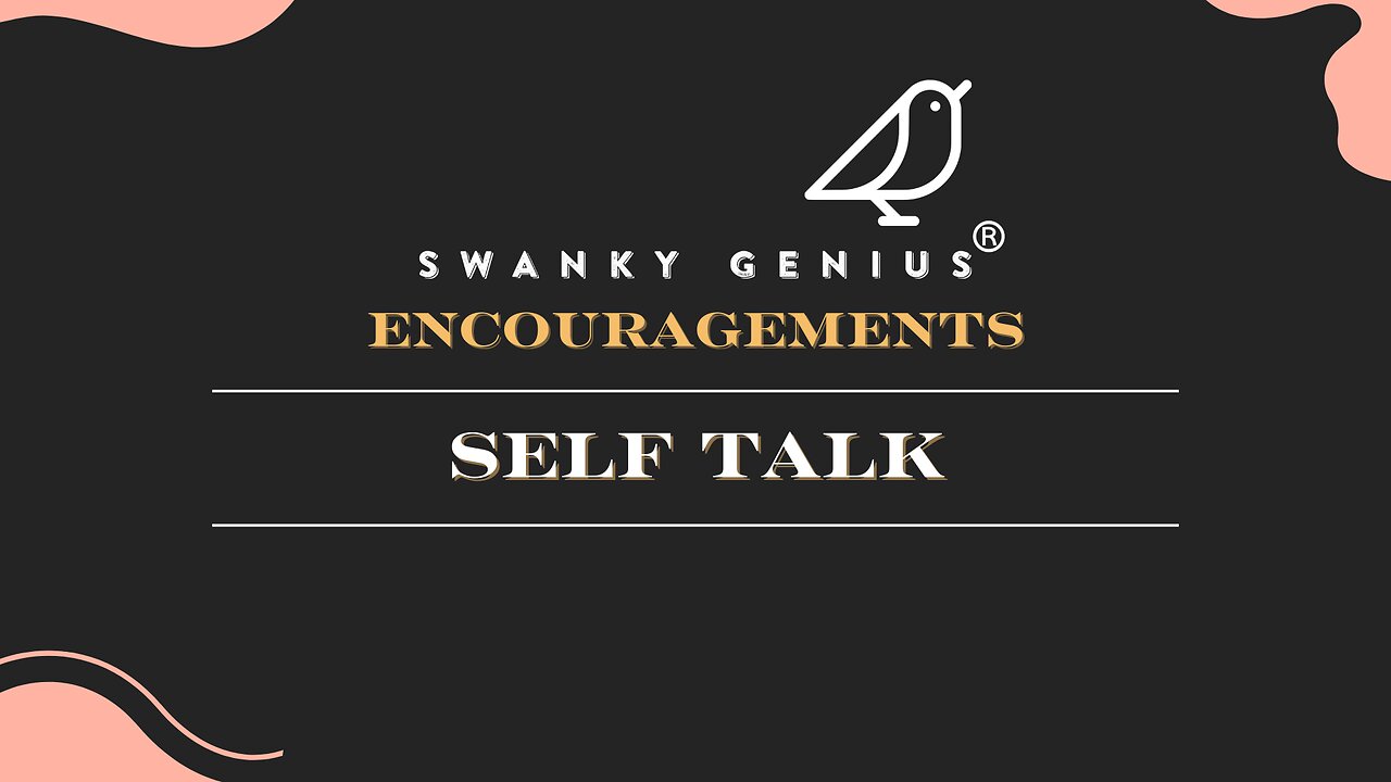 Ep 024 - Self Talk | Swanky Genius: Encouragements