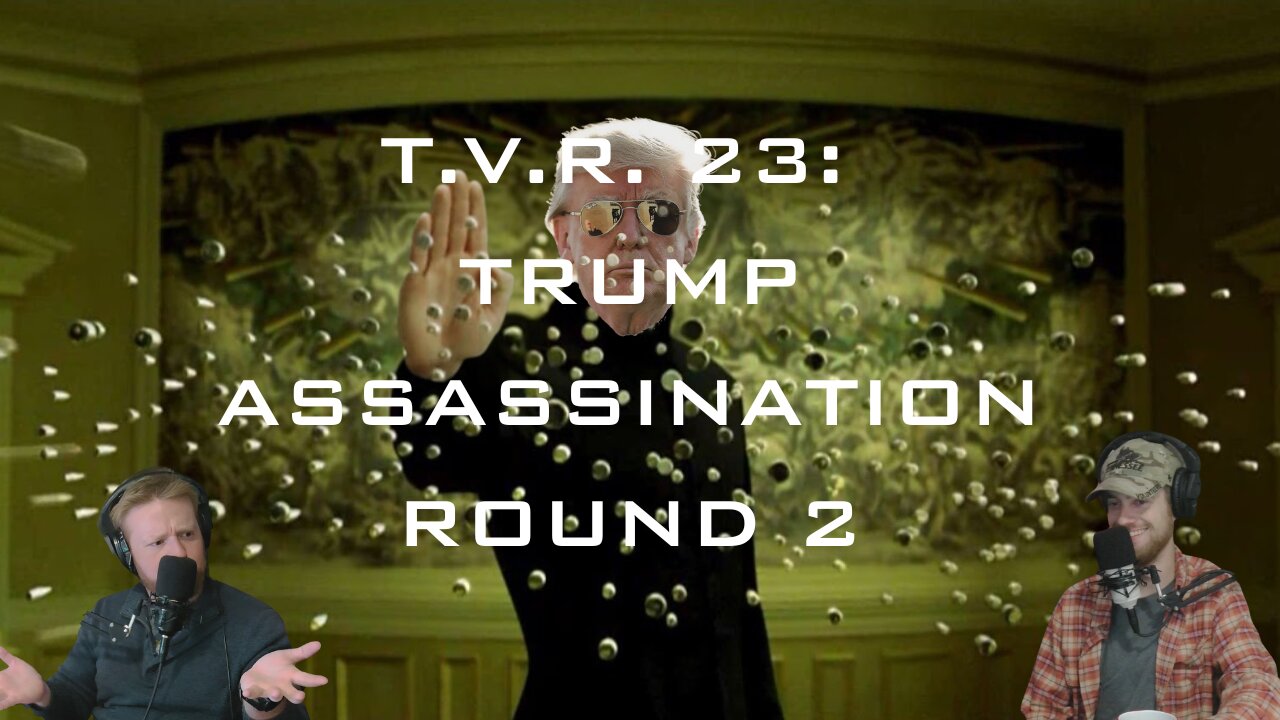 TVR #23 - Trump Assassination Attempt: Round 2(part 2)