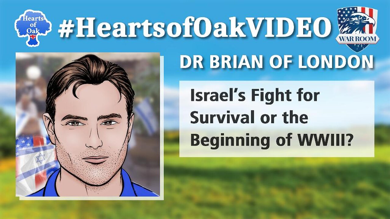 Hearts of Oak: Dr Brian of London - Israel's Fight for Survival or the Beginning of WWIII?