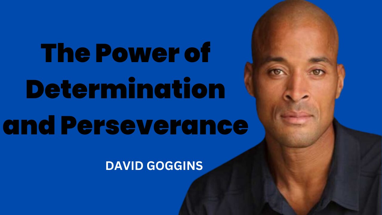 David Goggins - The Power of Determination and Perseverance