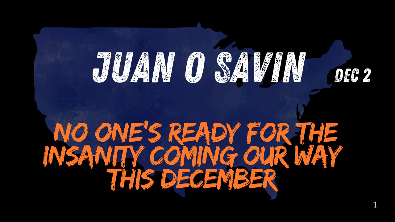 Juan O Savin: No One's Ready For The Insanity Coming Our Way This December.. Dec 2.