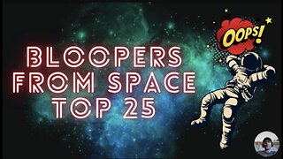 Top 25 Bloopers from space