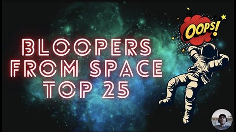 Top 25 Bloopers from space