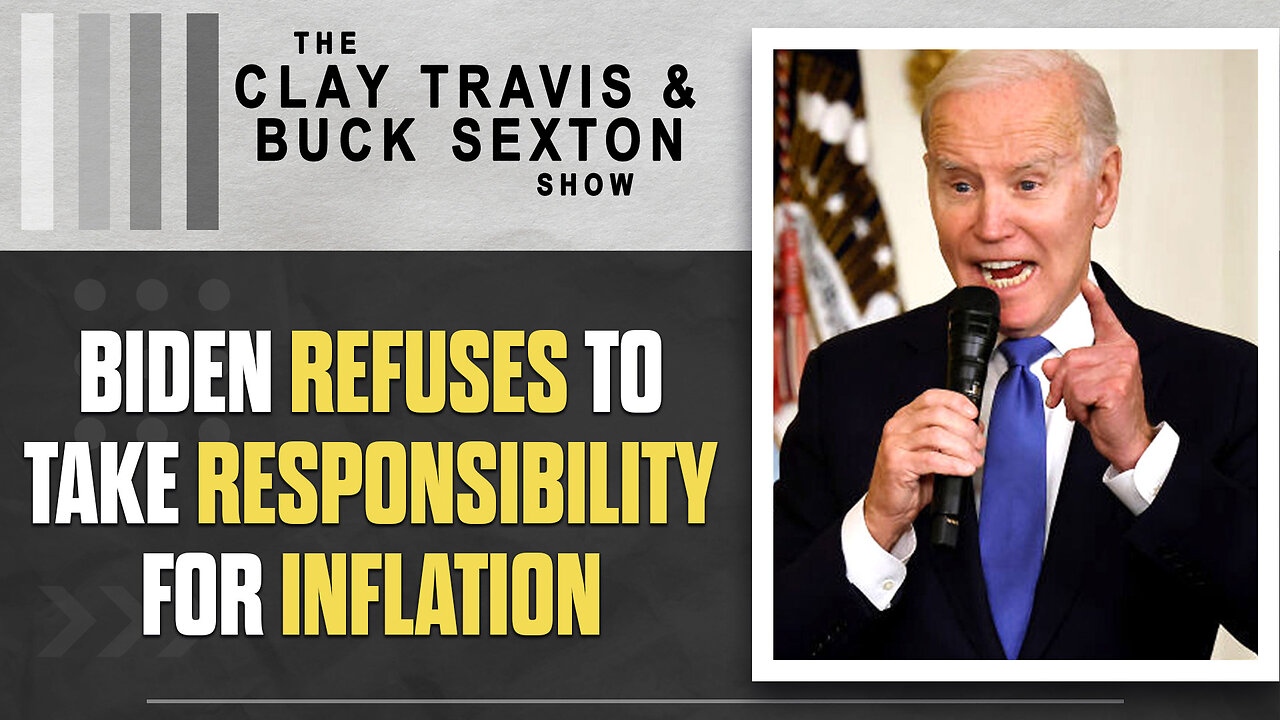 Biden Refuses to Take Responsibility for Inflation | The Clay Travis & Buck Sexton Show