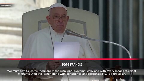 Pope Francis: It's A Grave Sin To Consciously Push Back Migrants
