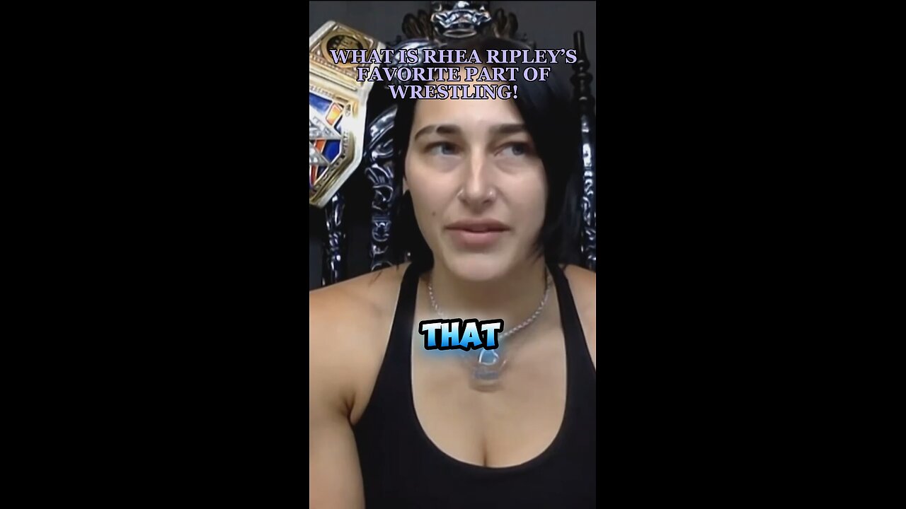 WHAT IS RHEA RIPLEY’S FAVORITE PART OF WRESTLING?!