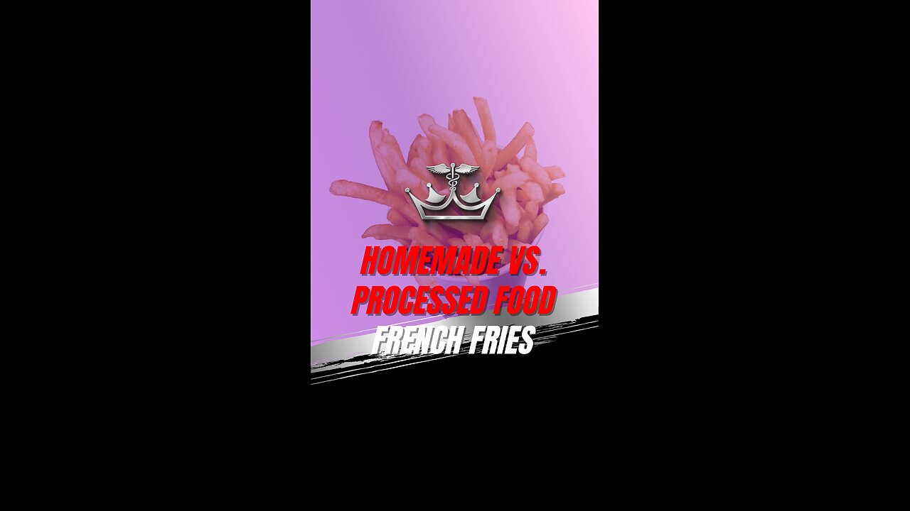 Homemade Vs. Processed Food - French fries