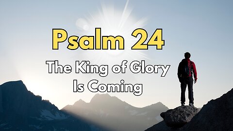 Psalm 24 - The King of Glory