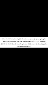 Giả sử chi phí C(x) (nghìn đồng) để sản xuất x đơn vị của một đại lương hàng hóa nào