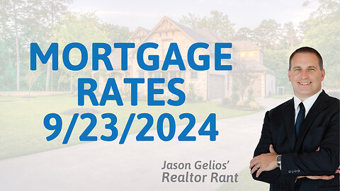 Mortgage rates for the week of 9/23/2024 | Realtor Rant Jason Gelios