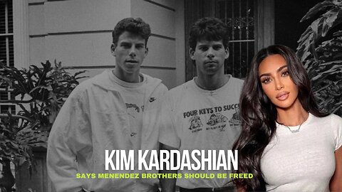 Kim Kardashian Says Menendez Brothers Should Be Freed