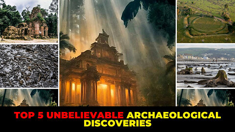 Top 5 Unbelievable Archaeological Discoveries
