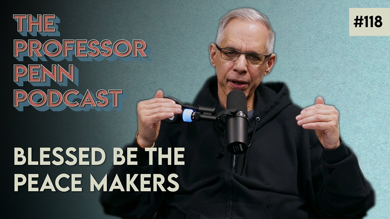 Blessed Be The Peace Makers with Professor Penn | EP118