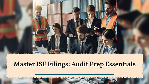 Mastering ISF: The Key to Audit Preparedness and Compliance Success