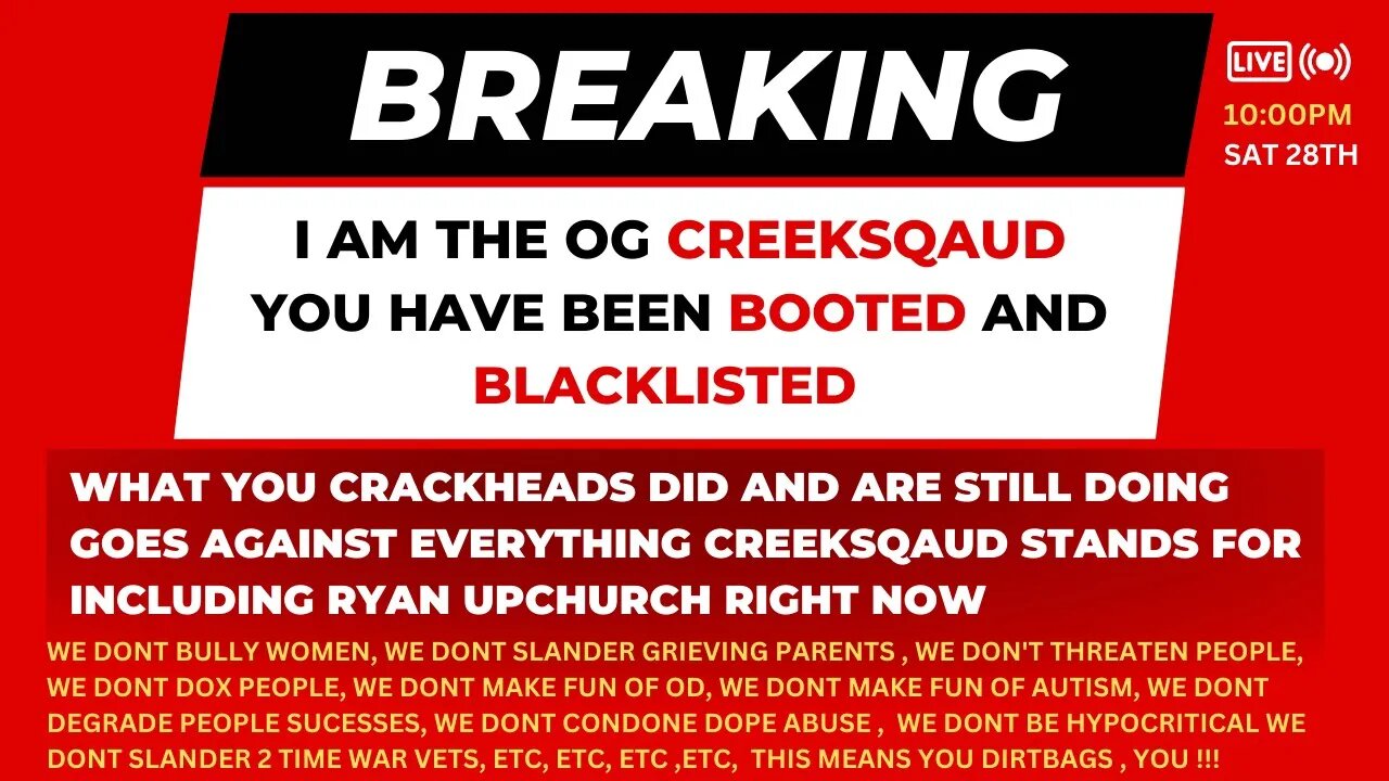 YOU yes YOU are not creeksquad, you have been BACKLISTED until