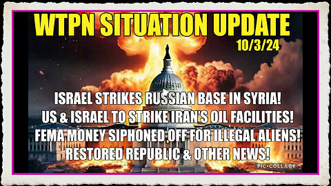 WTPN 10 3 24 “ISRAEL STRIKES RUSSIAN BASE, FEMA, IRAN US TO STRIKE IRAN OIL FIELDS”