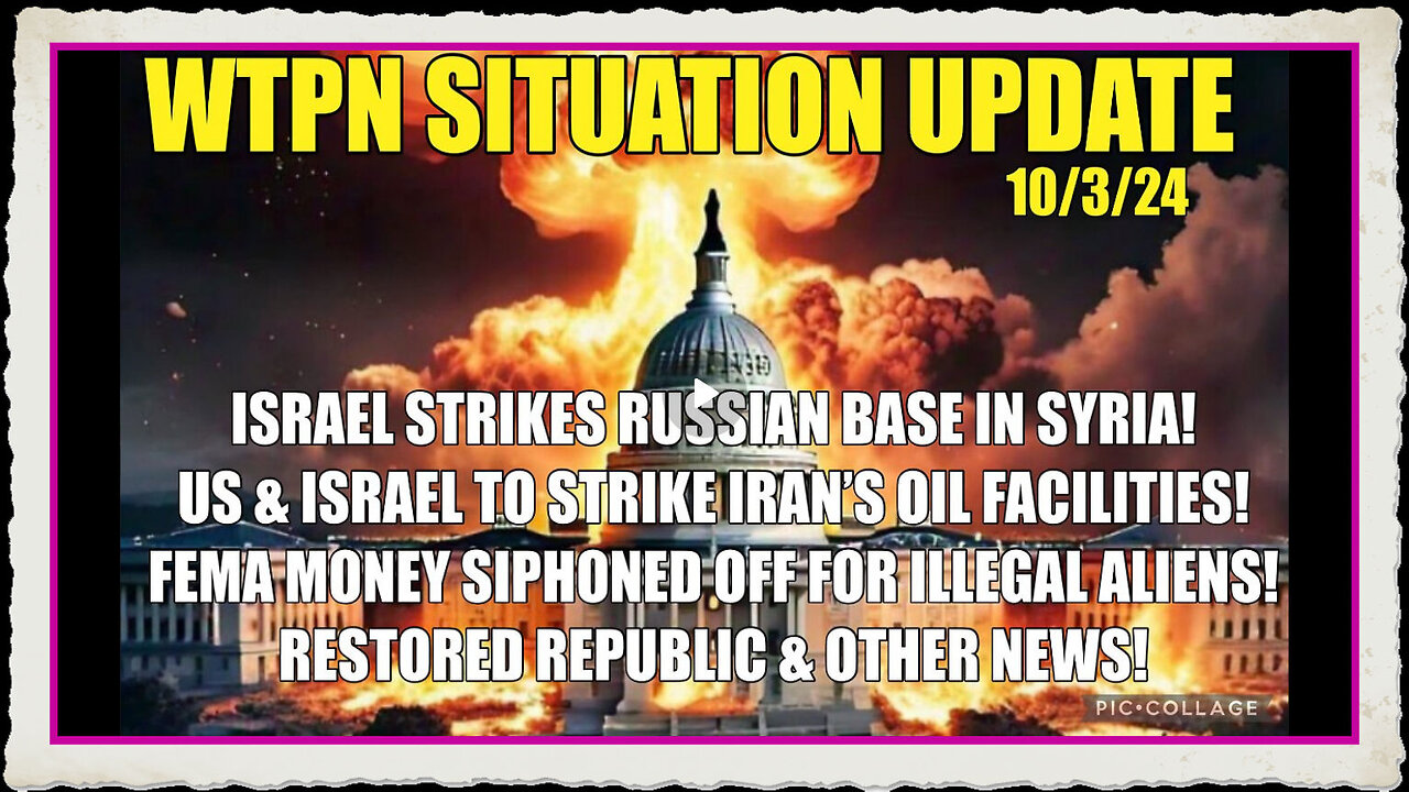 WTPN 10 3 24 “ISRAEL STRIKES RUSSIAN BASE, FEMA, IRAN US TO STRIKE IRAN OIL FIELDS”