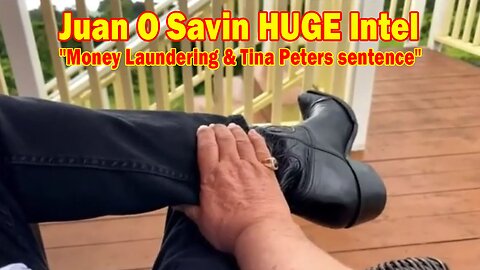 Juan O Savin HUGE Intel 10/4/24: "Money Laundering & Tina Peters sentence"