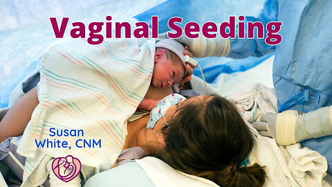 Vaginal Seeding for Cesarean (C/S) Babies: Is there any Evidence of Benefits?