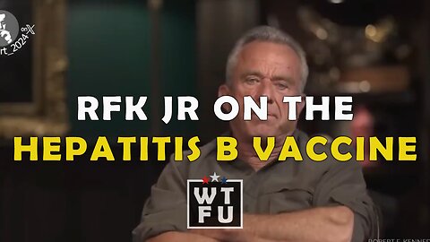 RFK Jr. The Hepatitis B Vaccine