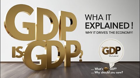 GDP Explained: What it is and Why it Matters to You!