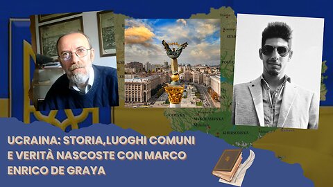 Ucraina: Storia,luoghi comuni e verità nascoste con Marco Enrico De Graya
