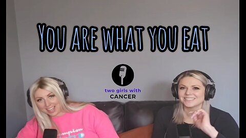 Two Girls With Cancer- Season 1 Episode 4 - You Are What You Eat