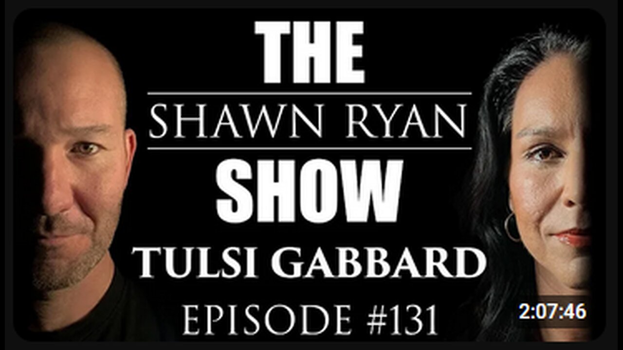 Shawn Ryan Show #131 Tulsi Gabbard : The Left Wants open borders