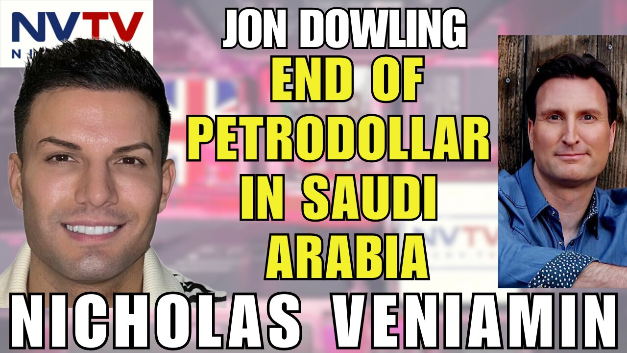 Saudi Arabia's Petrodollar Abolishment: Jon Dowling Talks with Nicholas Veniamin