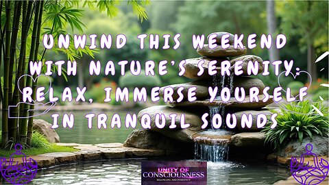 Unwind This Weekend with Nature’s Serenity: Relax, Meditate, and Immerse Yourself in Tranquil Sounds