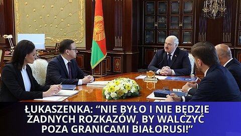 🔥🔥🔥 Łukaszenka: “Nie było i nie będzie żadnych rozkazów, by walczyć poza granicami Białorusi!”