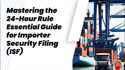 Navigating the 24-Hour Rule for Importer Security Filing (ISF)