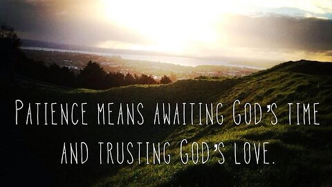 Patience means awaiting God's timing and trusting in his love - KJV study by Mary for women 23 9 24