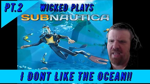 Wicked Plays *Subnautica* Pt. 2 - I Don't Like The Ocean!