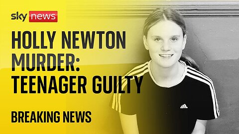 Teenager found guilty of murdering 15-year-old Holly Newton